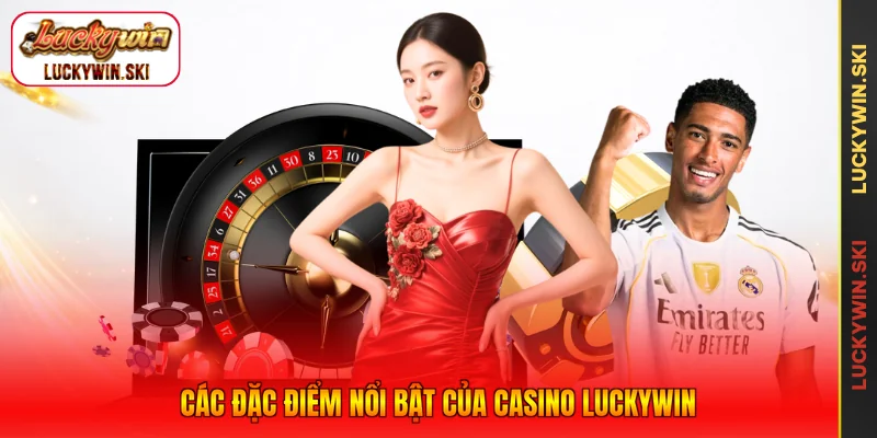 Các đặc điểm nổi bật của Casino Luckywin