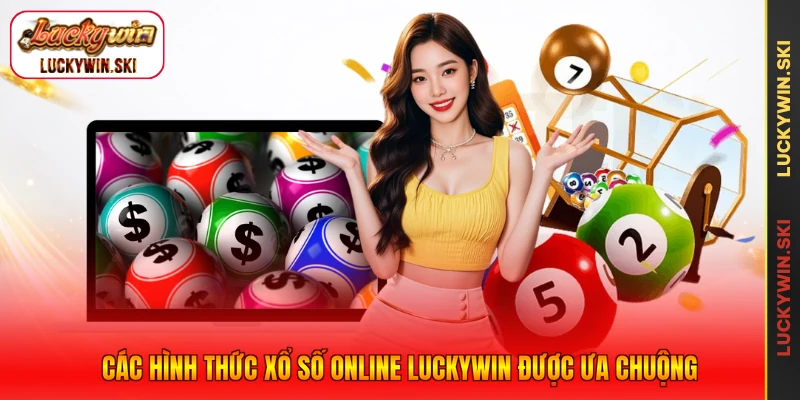 Các hình thức xổ số online Luckywin được ưa chuộng