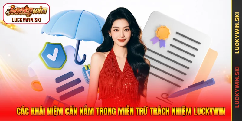 Các khái niệm cần nắm trong miễn trừ trách nhiệm Luckywin