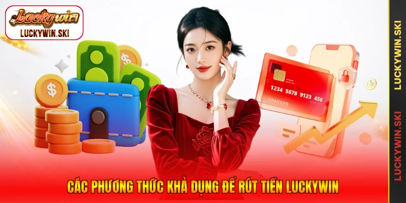 Các phương thức khả dụng để rút tiền Luckywin