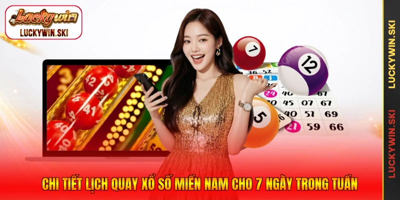 Chi tiết lịch quay xổ số miền Nam cho 7 ngày trong tuần