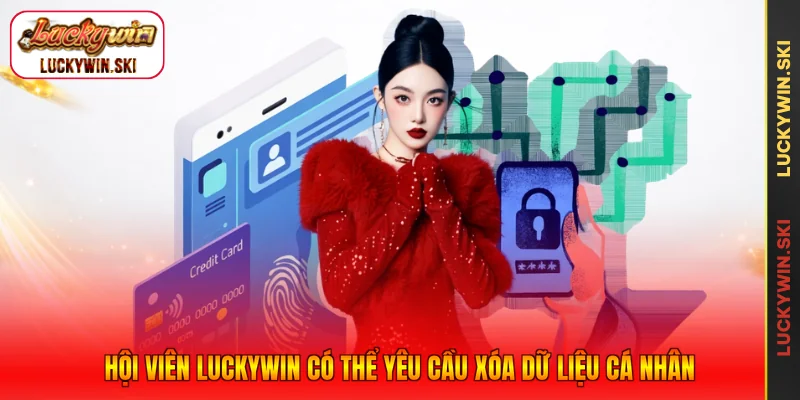 Hội viên Luckywin có thể yêu cầu xóa dữ liệu cá nhân
