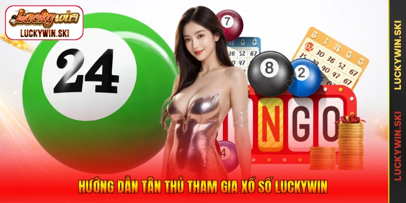 Hướng dẫn tân thủ tham gia xổ số Luckywin