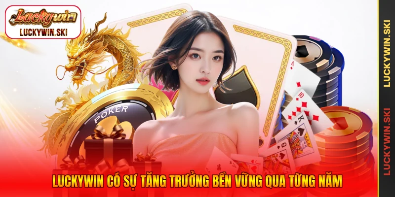 Luckywin có sự tăng trưởng bền vững qua từng năm