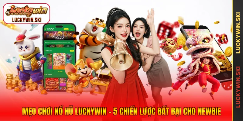 Mẹo Chơi Nổ Hũ Luckywin - 5 Chiến Lược Bất Bại Cho Newbie