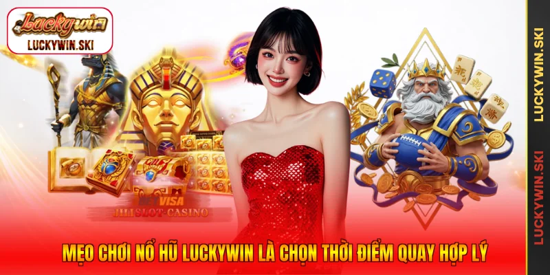 Mẹo chơi nổ hũ Luckywin là chọn thời điểm quay hợp lý