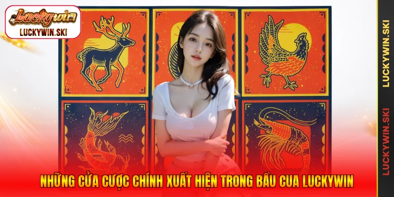 Những cửa cược chính xuất hiện trong Bầu Cua Luckywin