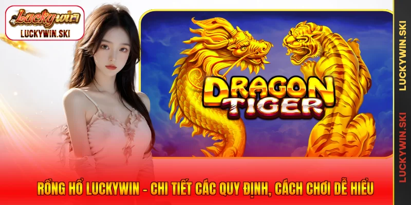 Rồng Hổ Luckywin - Chi Tiết Các Quy Định, Cách Chơi Dễ Hiểu