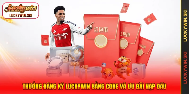 Thưởng đăng ký Luckywin bằng code và ưu đãi nạp đầu