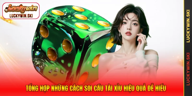 Tổng hợp những cách soi cầu tài xỉu hiệu quả dễ hiểu