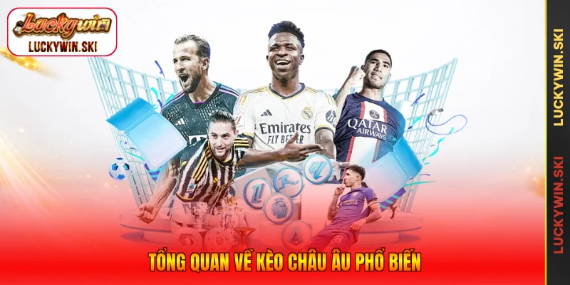 Tổng quan về kèo châu Âu phổ biến